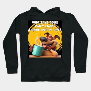 Who says dogs can’t enjoy a good cup of joe?  Hoodie